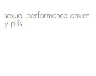 sexual performance anxiety pills