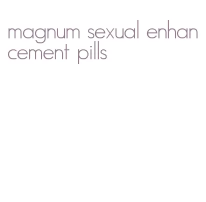 magnum sexual enhancement pills