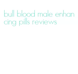 bull blood male enhancing pills reviews