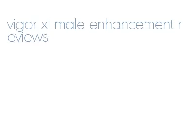 vigor xl male enhancement reviews