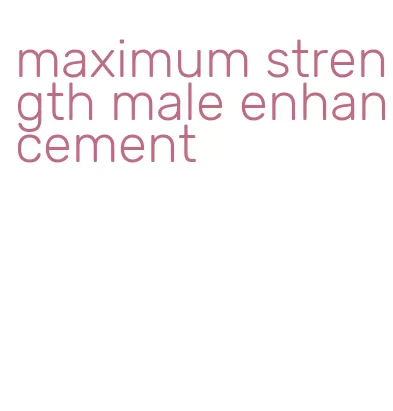 maximum strength male enhancement