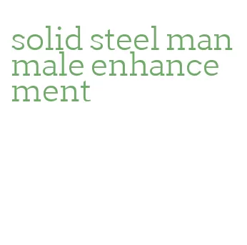 solid steel man male enhancement