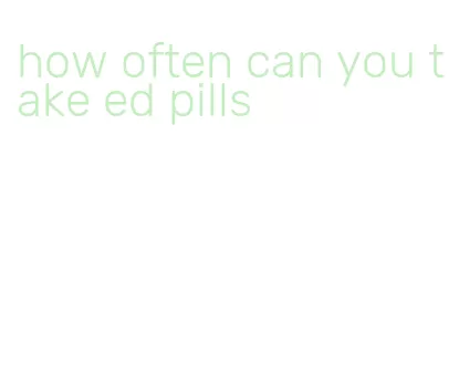 how often can you take ed pills