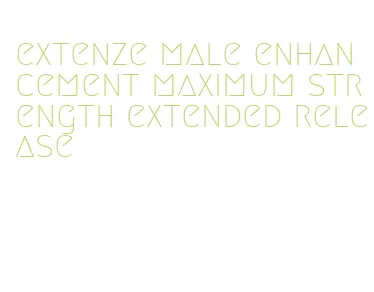 extenze male enhancement maximum strength extended release