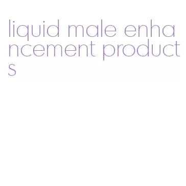 liquid male enhancement products