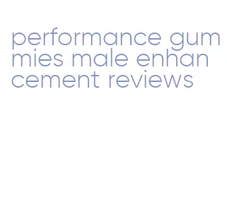 performance gummies male enhancement reviews