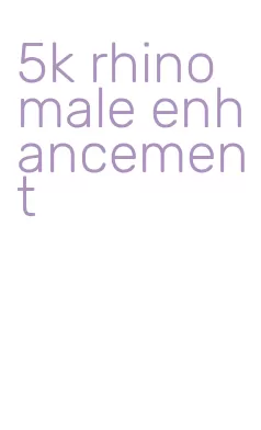 5k rhino male enhancement