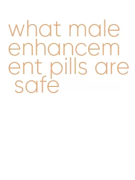 what male enhancement pills are safe