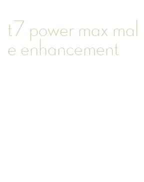 t7 power max male enhancement