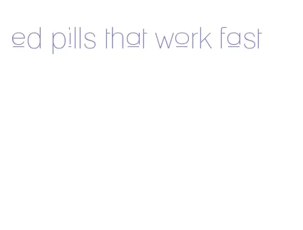 ed pills that work fast