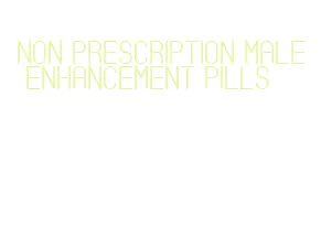 non prescription male enhancement pills