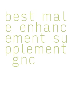 best male enhancement supplement gnc