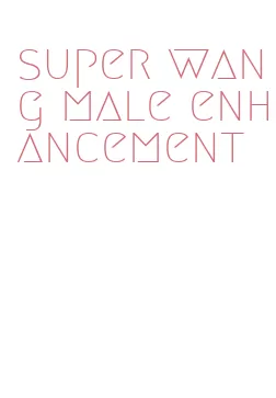 super wang male enhancement