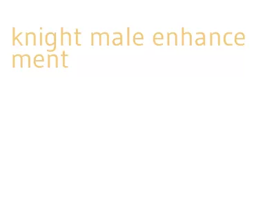 knight male enhancement