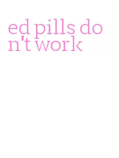 ed pills don't work