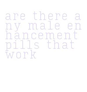 are there any male enhancement pills that work