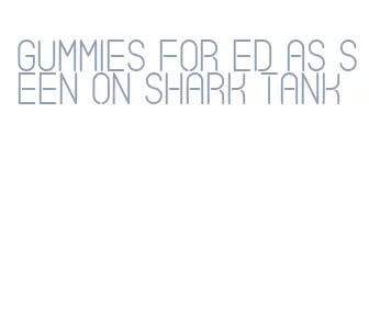 gummies for ed as seen on shark tank