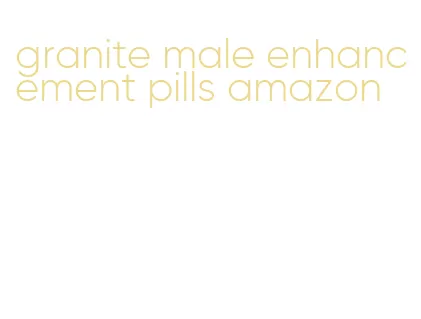 granite male enhancement pills amazon