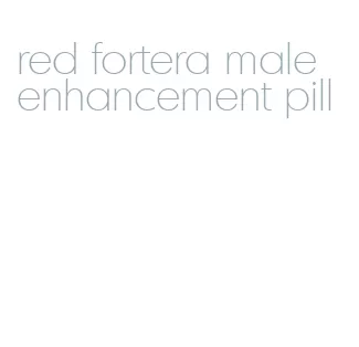 red fortera male enhancement pill