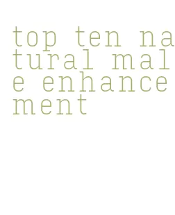 top ten natural male enhancement