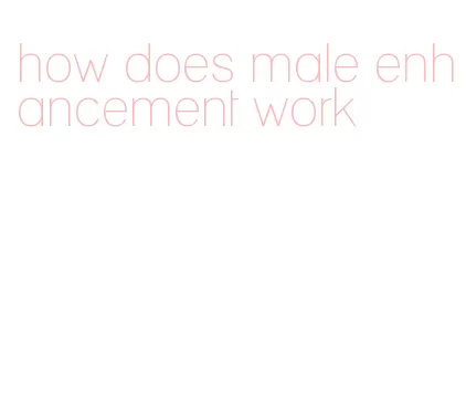 how does male enhancement work