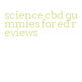 science cbd gummies for ed reviews