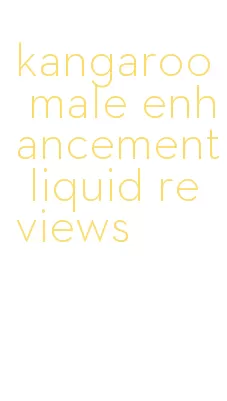 kangaroo male enhancement liquid reviews