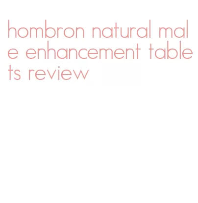 hombron natural male enhancement tablets review