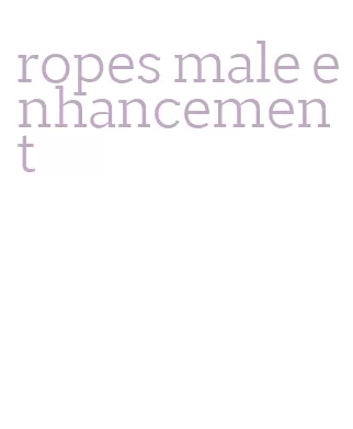 ropes male enhancement