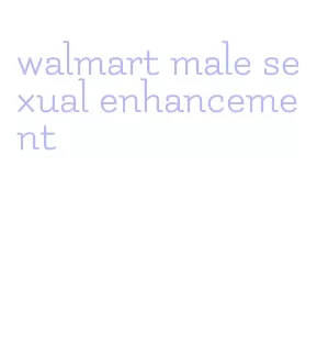 walmart male sexual enhancement