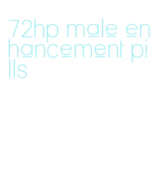 72hp male enhancement pills