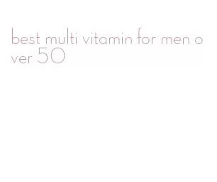 best multi vitamin for men over 50