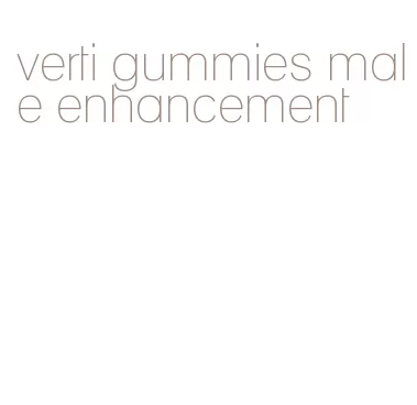 verti gummies male enhancement