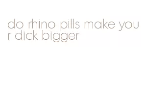 do rhino pills make your dick bigger