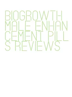 biogrowth male enhancement pills reviews