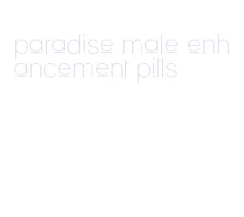 paradise male enhancement pills