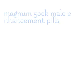 magnum 500k male enhancement pills