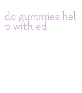 do gummies help with ed