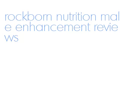 rockborn nutrition male enhancement reviews