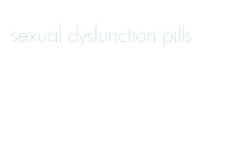 sexual dysfunction pills