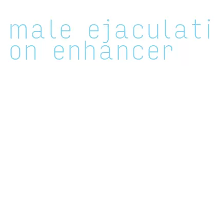 male ejaculation enhancer