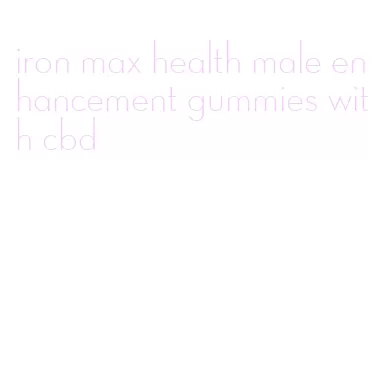 iron max health male enhancement gummies with cbd