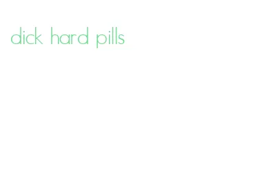 dick hard pills