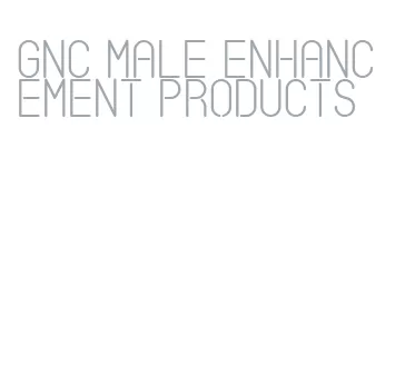 gnc male enhancement products