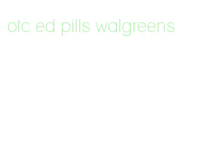 otc ed pills walgreens