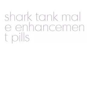 shark tank male enhancement pills