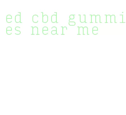 ed cbd gummies near me