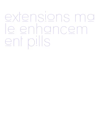 extensions male enhancement pills