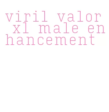 viril valor xl male enhancement