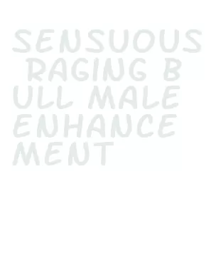 sensuous raging bull male enhancement